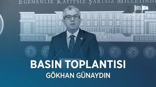 GÖKHAN GÜNAYDIN BASIN TOPLANTISI 14/05/2025