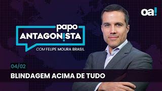 Blindagem acima de tudo | Papo Antagonista com Felipe Moura Brasil - 04/02/2025