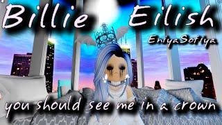 Billie Eilish - you should see me in a crown. EniyaSofiya Roblox. | ROYALE HIGH | ROBLOX |