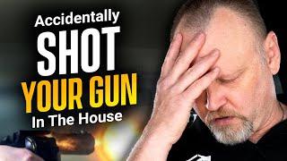 You Accidentally Shot Your Gun In The House (Now What?)