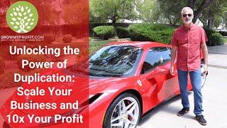 Unlocking the Power of Duplication: Scale Your Business and 10x Your Profit