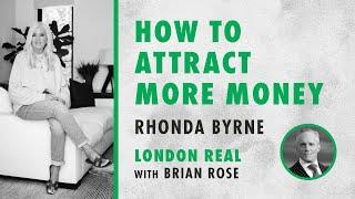 Brian Rose and Rhonda Byrne on how to attract more money | London Real | RHONDA TALKS