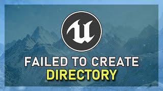 How To Fix “Failed to Create Directory” in Unreal Engine 5