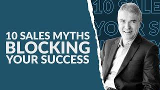 10 Sales Myths Blocking Your Success