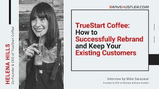 TrueStart Coffee: How to Successfully Rebrand and Keep Your Existing Customers