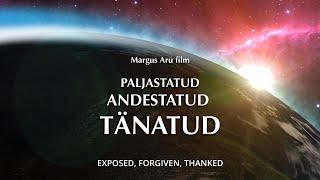 “PALJASTATUD, ANDESTATUD, TÄNATUD” documentary film by Margus Aru