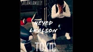 Toxic Man - Heyed Lkalson ft.Big show  #SalamFamilly