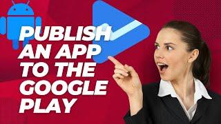 How To Publish An App To The Google Play Console | Step By Step | 2024 Updated