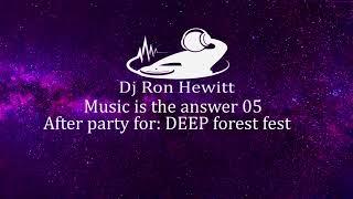 Dj Ron Hewitt - Music is the answer 05 (After Party Deep Forest Fest)