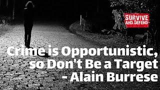 Crime is Opportunistic so Don't Be a Target with Alain Burrese