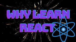 WHY LEARN REACT ?