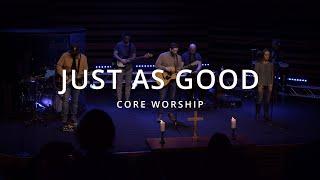 Just As Good | Core Worship