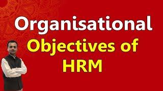 Organisational Objective of HRM | Organisational Objective of Human Resource Management BCom 2nd Sem