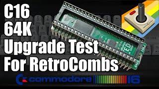 C16 SaRuMan-TED 64K Upgrade Testing For RetroCombs