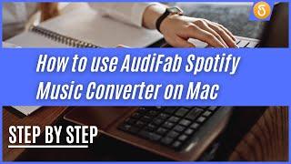 How to Use AudiFab Spotify Music Converter on Mac