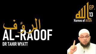 Al Raoof | Names of Allah Ep. 13 | Tahir Wyatt 2019