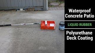 Waterproof Concrete Patio   Liquid Rubber   Polyurethane Deck Coating   Video