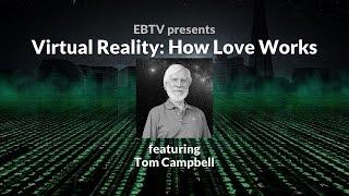 Virtual Reality: How Love Works in a Simulation with Tom Campbell (1 of 3)