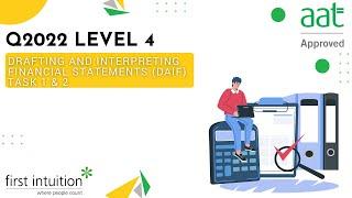 AAT Q2022 Level 4 Drafting and Interpreting Financial Statements (DAIF) Task 1 & 2 - First Intuition