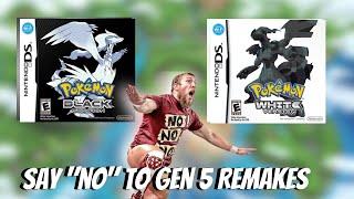 Why you should NOT want Gen 5 Remakes