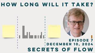 Secrets of Flow, Episode 7 - Dec 10, 2024: How Long Will It Take?