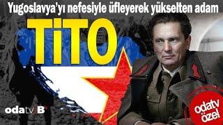 Yugoslavya'yı Nefesiyle Üfleyerek Yükselten Adam: Tito