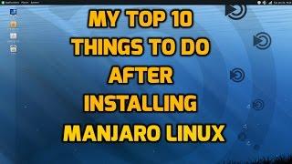 My Top 10 Things to do After Installing Manjaro Linux