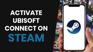 How to QUICKLY Activate Ubisoft Connect Code in Steam (FULL GUIDE)