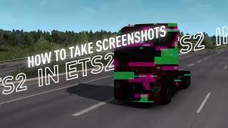 How To Take Screenshots In ETS2?