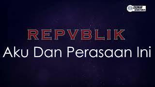 Repvblik - Aku Dan Perasaan Ini ( Karaoke Version ) || Original Key