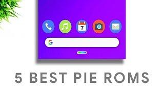 Top 5 Best Android 9.0 Pie Roms