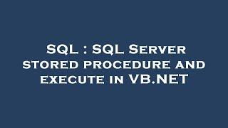 SQL : SQL Server stored procedure and execute in VB.NET