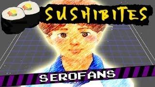 Serofans || SushiBites!