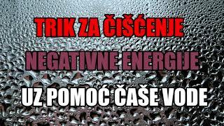 TRIK SA ČAŠOM VODE OTKRIVA DA LI STE POD UTICAJEM NEGATIVNE ENERGIJE