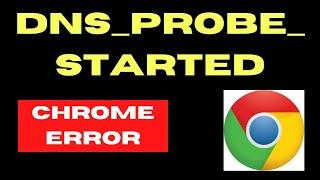 DNS PROBE STARTED Chrome Error Fixed on Windows 11 / 10