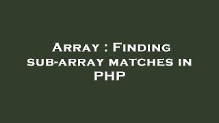 Array : Finding sub-array matches in PHP