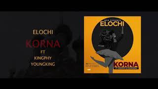 Elochi - KORNA ft  Kingphy, Wykay