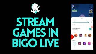 How to Stream Games in BIGO LIVE?