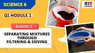 Science 6 Q1 Module 2 Lesson 1 - Separating Mixtures through Filtering and Sieving