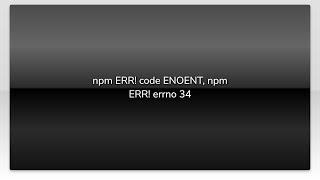 npm ERR! code ENOENT, npm ERR! errno 34