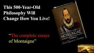 This 500-Year-Old Philosophy Will Change How You Live: "The complete essays of Montaigne".