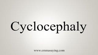 How To Say Cyclocephaly