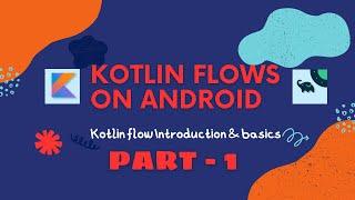 Kotlin Flows - Introduction & Basics (Android) - Part1