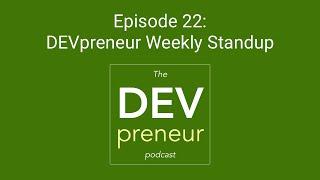 New Customers & Features - DEVpreneur Weekly Standup, Episode 22