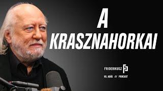 INTERVIEW WITH LÁSZLÓ KRASZNAHORKAI, WRITER /// Friderikusz Podcast 85.