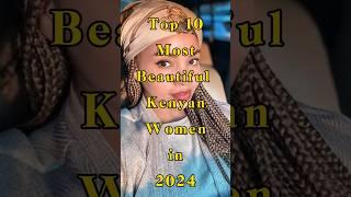 Top 10 Most Beautiful Kenyan Women in 2024 #viral#ytshorts#shortfeed
