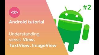 Android development tutorial - part 2. Understanding views: View, TextView, ImageView (sub)