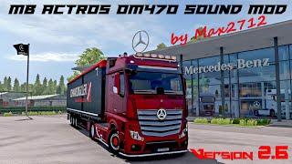 [V2.6 RELEASE] MB Actros MP4/MP5 OM470 sound mod by Max2712 | ETS2 1.43 Mods