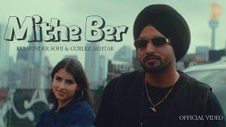 Mithe Ber (Official Video) Kulwinder Sohi | Gurlez Akhtar | Gaiphy | New Punjabi Song 2024