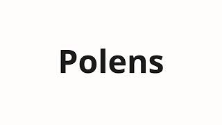 How to pronounce Polens